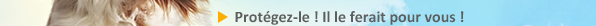 Protégez-le ! Il le ferait pour vous !