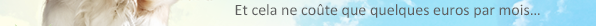 Et cela ne coûte que quelques euros par mois...