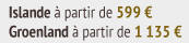 Islande à partir de 599 €  Groenland à partir de 1 135 €