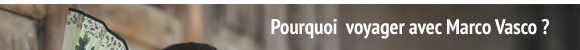 Pourquoi voyager avec Marco Vasco ?